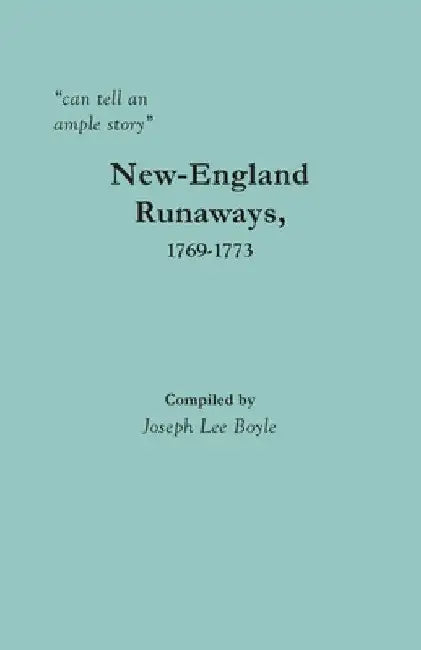 "can tell an ample story": New-England Runaways, 1769-1773 by Joseph Lee Boyle
