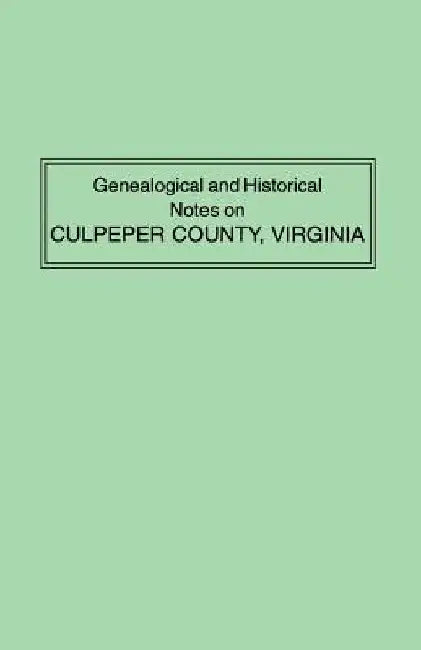 Genealogical and Historical Notes on Culpeper County, Virginia by Raleigh Travers Green
