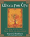 Wicca For Life: The Way of the Craft-From Birth to Summerland by Raymond Buckland