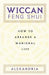 Wiccan Feng Shui: How to Arrange a Magickal Life by Alexandria