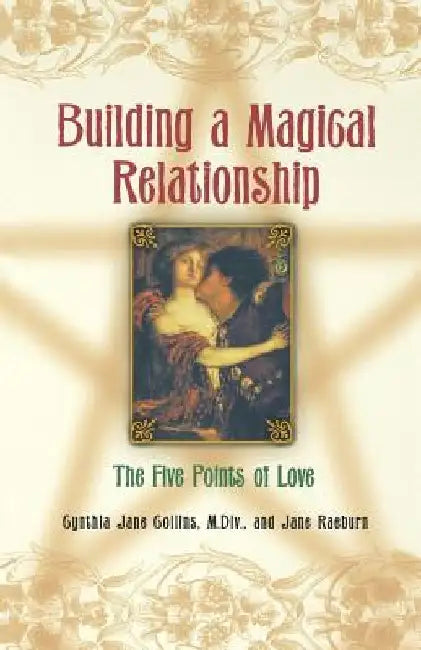Building A Magical Relationship: The Five Points of Love by Cynthia Jane Collins