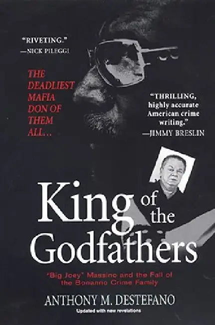 King of the Godfathers: Big Joey Massino and the Fall of the Bonanno Crime Family by Anthony M. DeStefano