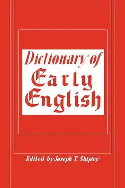 Dictionary of Early English by Joseph T. Shipley