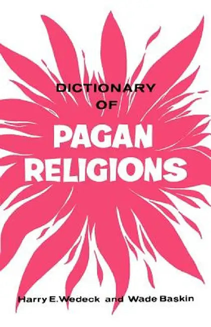 Dictionary of Pagan Religions by Harry Wedeck