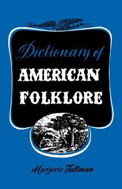 Dictionary of American Folklore by Marjorie Tallman