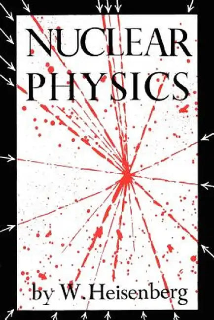 Nuclear Physics by W. Heisenberg