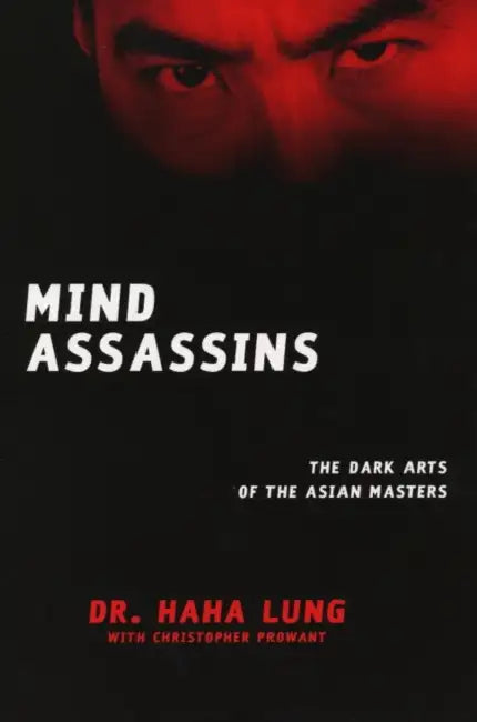 Mind Assassins: Dark Arts of the Asian Masters by Haha Lung, Christopher B. Prowant