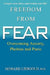 Freedom From Fear: Overcoming Anxiety, Phobias and Panic by Howard Liebgold