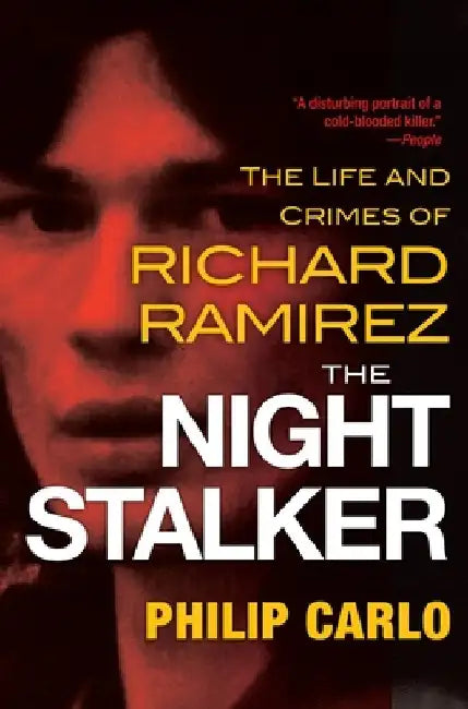 The Night Stalker: The Life and Crimes of Richard Ramirez by Philip Carlo