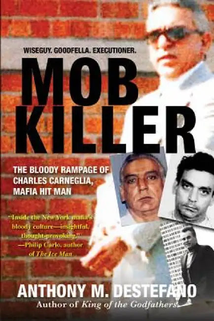 Mob Killer: The Bloody Rampage of Charles Carneglia, Mafia Hit Man by Anthony M. DeStefano