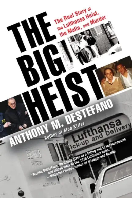 The Big Heist: The Real Story of the Lufthansa Heist, the Mafia, and Murder by Anthony M. DeStefano