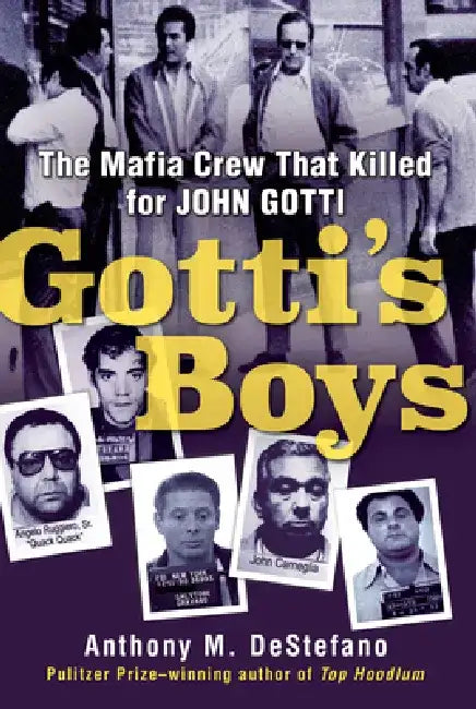 Gotti's Boys: The Mafia Crew That Killed for John Gotti by Anthony M. DeStefano