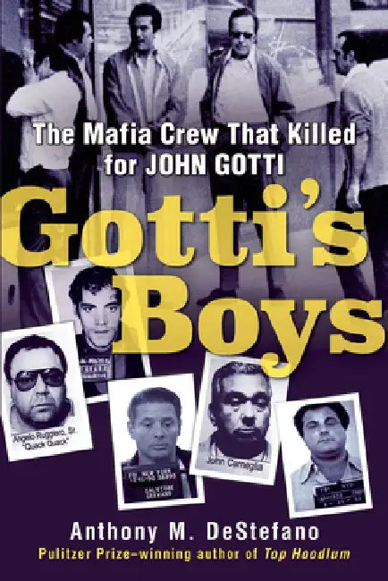 Gotti's Boys: The Mafia Crew That Killed for John Gotti by Anthony M. DeStefano