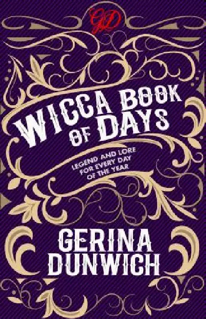 The Wicca Book of Days: Legend and Lore for Every Day of the Year by Gerina Dunwich