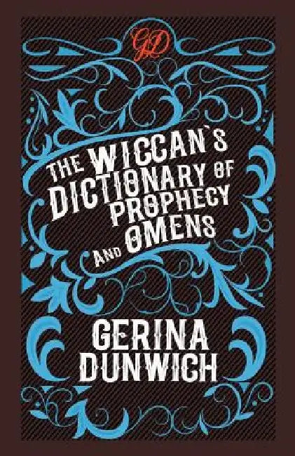 The Wiccan's Dictionary of Prophecy and Omens by Gerina Dunwich