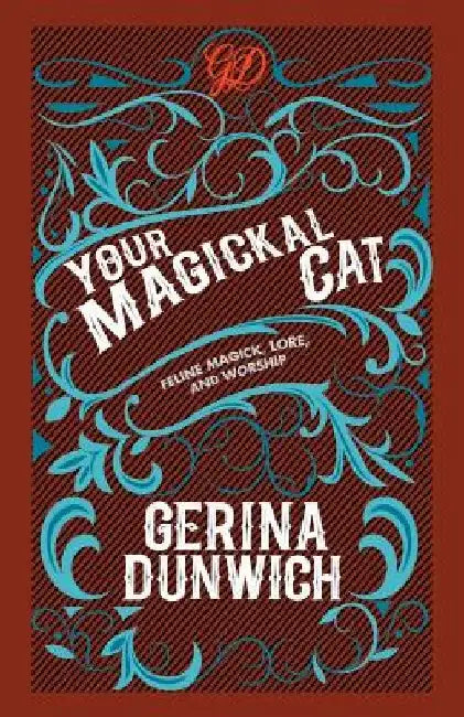 Your Magickal Cat: Feline Magick, Lore, and Worship by Gerina Dunwich