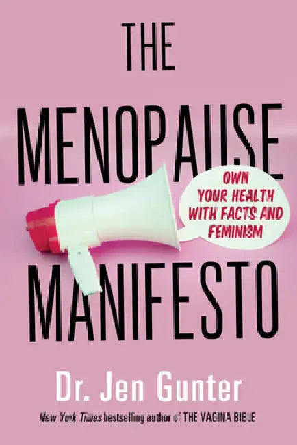 The Menopause Manifesto: Own Your Health Through Facts and Feminism by Jen Gunter