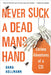 Never Suck a Dead Man's Hand: Curious Adventures of a Csi by Dana Kollmann