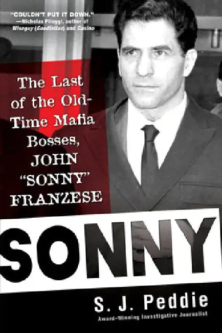 Sonny: The Last of the Old Time Mafia Bosses, John Sonny Franzese by S. J. Peddie
