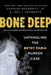 Bone Deep: Untangling the Betsy Faria Murder Case by Charles Henry Bosworth