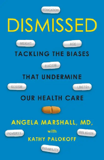 Dismissed: Tackling the Biases That Undermine Our Health Care by Angela Marshall