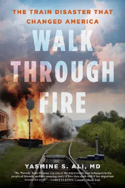 Walk through Fire: The Train Disaster that Changed America by Yasmine Ali