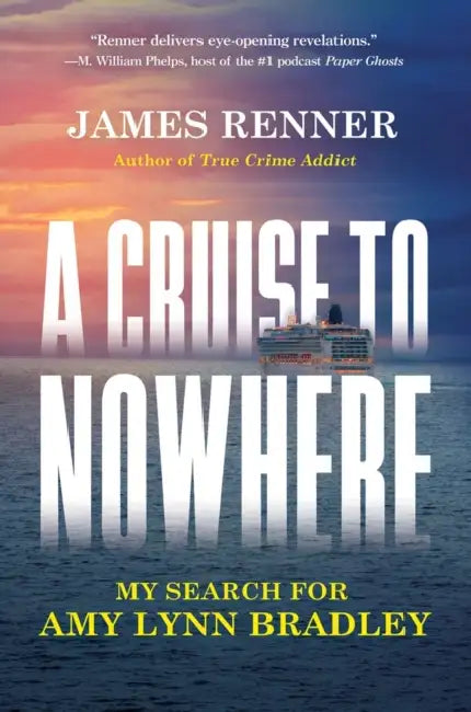 A Cruise to Nowhere: My Search for Amy Lynn Bradley by James Renner
