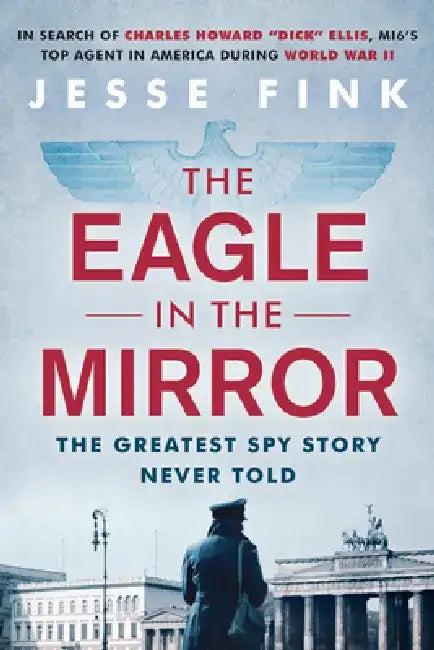 The Eagle in the Mirror by Jesse Fink