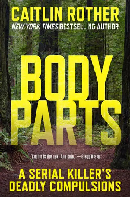 Body Parts: A Serial Killer's Deadly Compulsions by Caitlin Rother