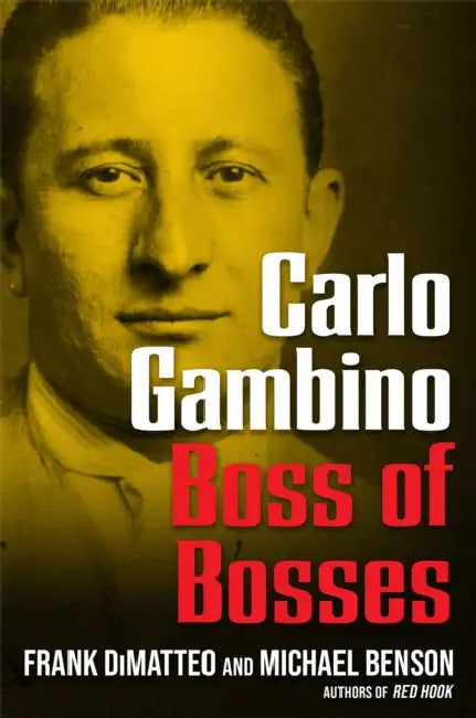 Carlo Gambino: Boss of Bosses by Frank Dimatteo, Michael Benson