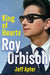 Roy Orbison: King of Hearts by Jeff Apter