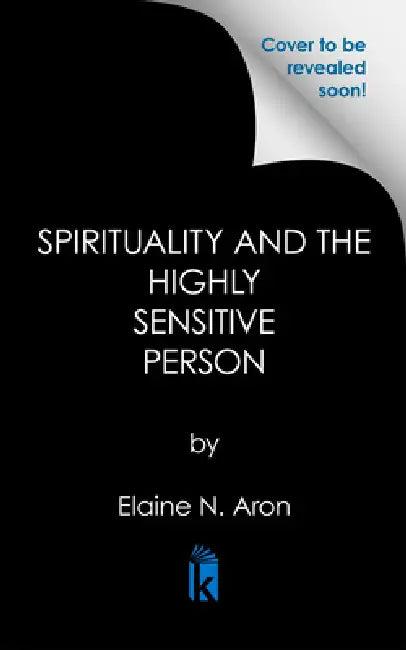 Spirituality Through a Highly Sensitive Lens: An Objective Look at Meditation Methods and Enlightenment by Elaine N. Aron