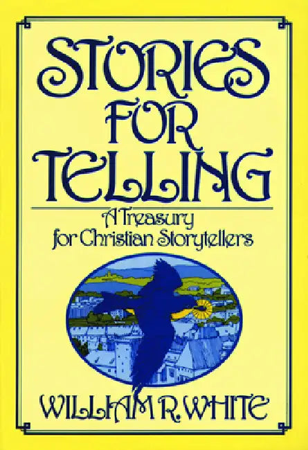 Stories for Telling by William R. White
