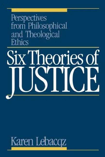 Six Theories of Justice by Karen Lebacqz