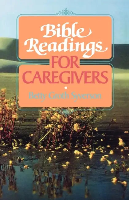 Bible Readings for Caregivers by Betty Groth Syverson