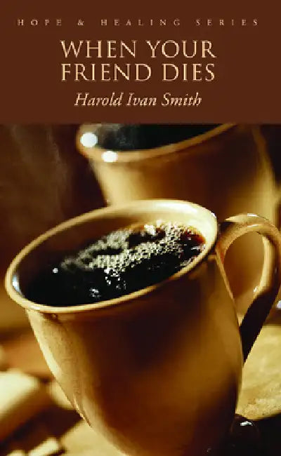 When Your Friend Dies by Harold Ivan Smith