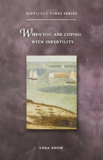 When You Are Coping with Infertility by Vera Snow