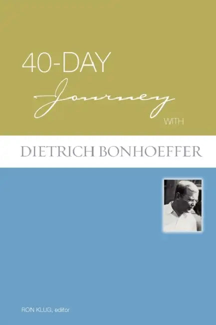 40-Day Journey with Dietrich Bonhoeffer by Ron Klug, Dietrich Bonhoeffer