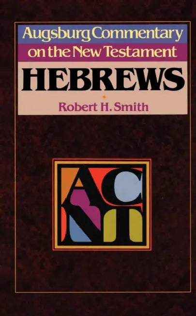 Augsburg Commentary on the New Testament - Hebrews by Robert H. Smith