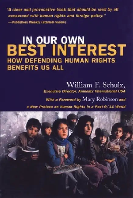 In Our Own Best Interest: How Defending Human Rights Benefits Us All by William Schulz