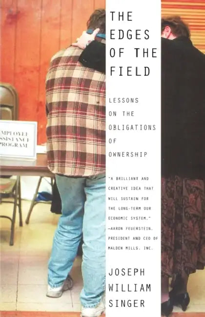 The Edges of the Field: Lessons on the Obligations of Ownership by Joseph William Singer