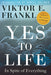 Yes to Life: In Spite of Everything by Viktor E. Frankl