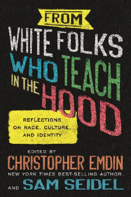 From White Folks Who Teach in the Hood: Reflections on Race, Culture, and Identity by Christopher Emdin