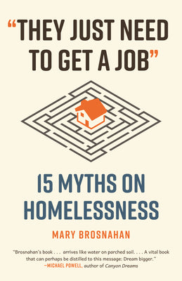 They Just Need to Get a Job: 15 Myths on Homelessness by Mary Brosnahan