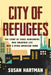 City of Refugees: The Story of Three Newcomers Who Breathed Life Into a Dying American Town by Susan Hartman