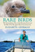 Rare Birds: The Extraordinary Tale of the Bermuda Petrel and the Man Who Brought It Back from Extinction by Elizabeth Gehrman