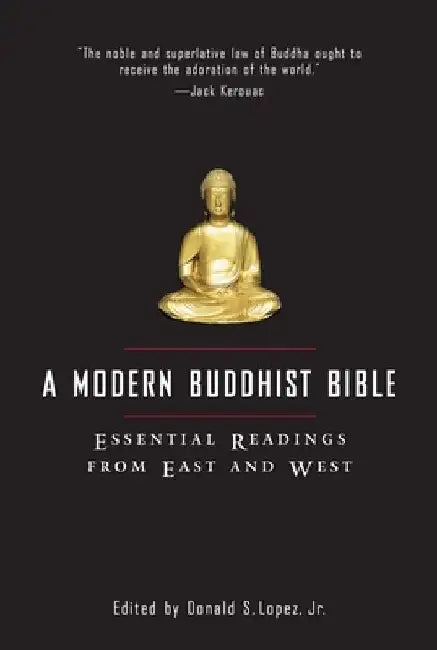 A Modern Buddhist Bible: Essential Readings from East and West by David S. Lopez