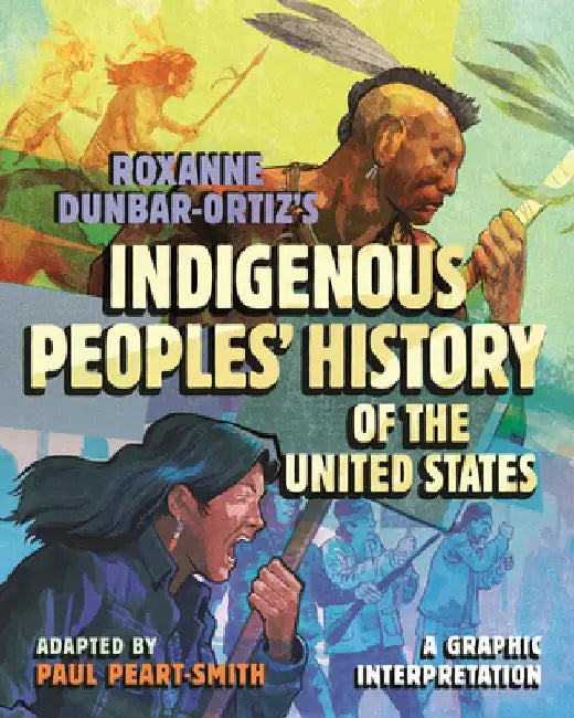 An Indigenous Peoples' History of the United States: A Graphic Interpretation by Paul Peart-Smith