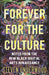 Forever for the Culture: Notes from the New Black Digital Arts Renaissance by Steven Underwood