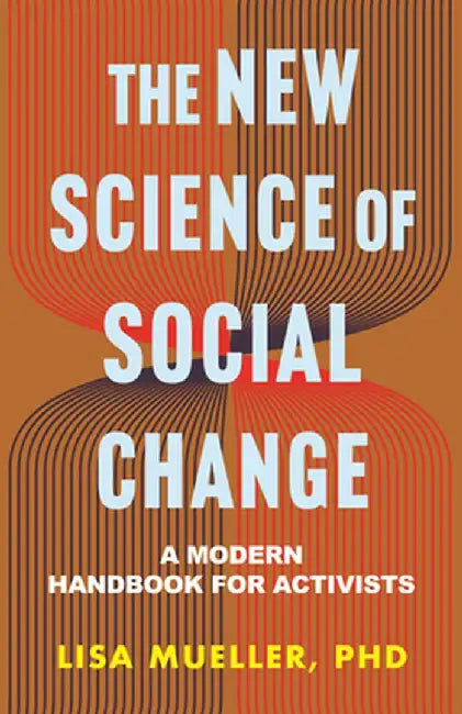 The New Science of Social Change: A Modern Handbook for Activists by Lisa Mueller